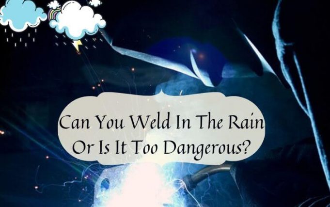 Can You Weld In The Rain